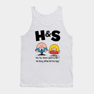 HS -  She You Never Listen to Me Him Sorry What Did You Say Tank Top